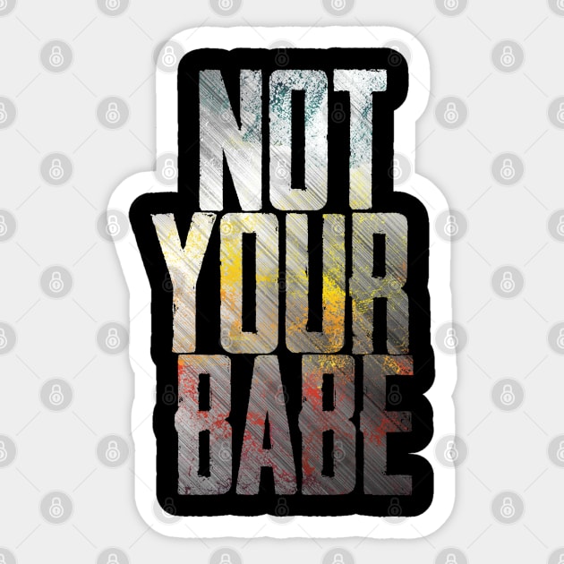 NOT YOUR BABE Sticker by Finito_Briganti